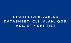 Cisco C1200-24P-4G Datasheet, CLI, VLAN, QoS, ACL, STP Chi Tiết