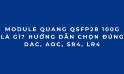 Module quang 100G QSFP28 là gì? Cách chọn đúng DAC, AOC, SR4, LR4 cho Cisco